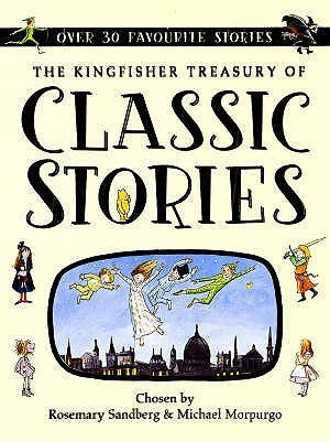 Book cover of The Kingfisher Treasury of Classic Stories by Rosemary Sandberg (Ed.), Michael Morpurgo (Ed.)