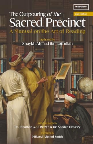 Book cover of The Outpouring From The Sacred Precinct: A Manual On The Art Of Reading by Shaykh Ahmad ibn Lutfullah, Mikaeel Ahmed Smith (Trans.)