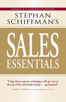 Book cover of Stephan Schiffman's Sales Essentials: All You Need to Know to Be a Successful Salesperson-From Cold Calling and Prospecting with E-Mail to Increasing the Buy and Closing by Stephan Schiffman