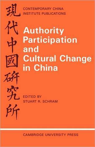 Book cover of Authority Participation And Cultural Change In China by Stuart R. Schram (Introduction), Marianne Bastid (Contrib.), John Gardner (Contrib.), Jack Gray (Contrib.), Christopher Howe (Contrib.), Wilt Idema (Contrib.), Jon Sigurdson (Contrib.), Andrew J. Watson (Contrib.)