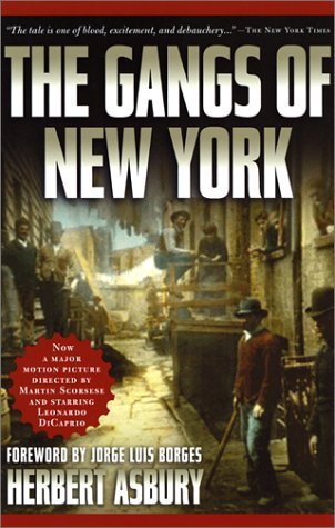 Book cover of The Gangs of New York by Herbert Asbury, Jorge Luis Borges (Foreword by)