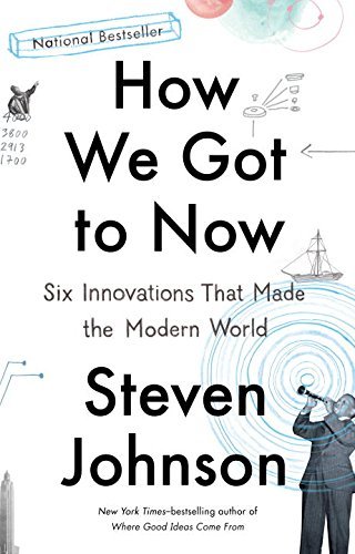 Book cover of How We Got to Now: Six Innovations That Made the Modern World by Steven Johnson