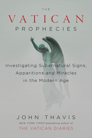 Book cover of The Vatican Prophecies: Investigating Supernatural Signs, Apparitions, And Miracles In The Modern Age by John Thavis
