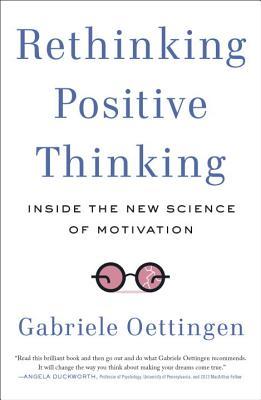 Book cover of Rethinking Positive Thinking: Inside The New Science Of Motivation by Gabriele Oettingen