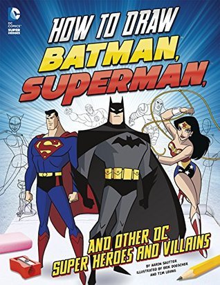 Book cover of How To Draw Batman, Superman, And Other Dc Super Heroes And Villains by Erik Doescher (Illus.), Tim Levins (Illus.), Aaron Sautter
