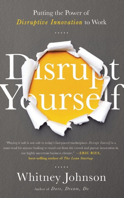 Book cover of Disrupt Yourself: Putting The Power Of Disruptive Innovation To Work by Whitney Johnson