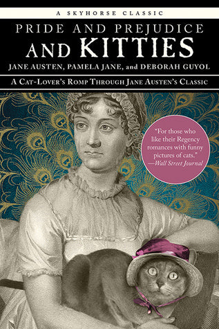 Book cover of Pride And Prejudice And Kitties: A Cat-Lover's Romp Through Jane Austen's Classic by Pamela Jane, Deborah  Guyol