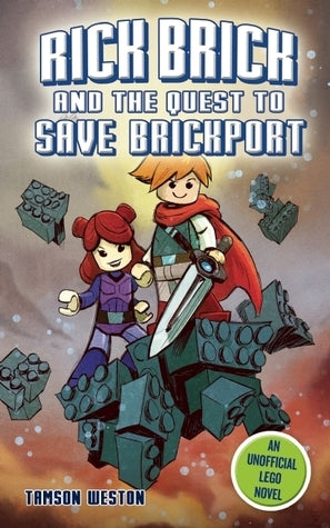 Book cover of Rick Brick And The Quest To Save Brickport: An Unofficial LEGO Novel by Tamony Hall