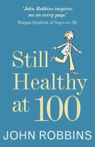 Book cover of Still Healthy At 100 by John   Robbins