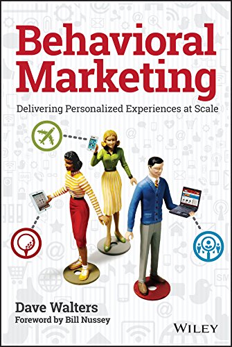Book cover of Behavioral Marketing: Delivering Personalized Experiences at Scale by Dave Walters