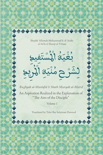 Book cover of An Aspiration Realized In The Explanation Of "The Aim Of The Disciple" (Volume 1) - Bughyah Al-Mustafid Li Sharh Munyah Al-Murid by Muhammad Al-'Arabi Al-Sa'ih, Talut ibn Sulaiman Dawood (Trans.)