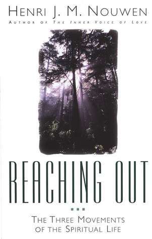Book cover of Reaching Out: The Three Movements Of The Spiritual Life by Henri J.M. Nouwen