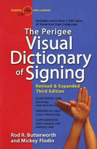 Book cover of The Perigee Visual Dictionary of Signing: Revised & Expanded Third Edition by Rod R. Butterworth, Mickey Flodin