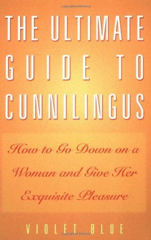 Book cover of The Ultimate Guide to Cunnilingus: How to Go Down on a Woman and Give Her Exquisite Pleasure by Violet Blue