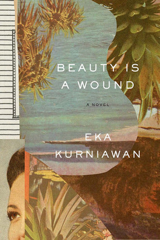 Book cover of Beauty Is a Wound by Eka Kurniawan, Annie Tucker (Trans.)