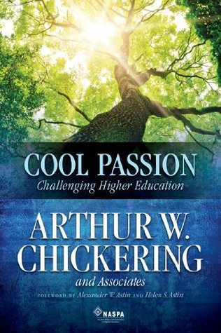 Book cover of Cool Passion: Challenging Higher Education by Arthur W. Chickering, Alexander W. Astin (Foreword), Helen S. Astin (Foreword)