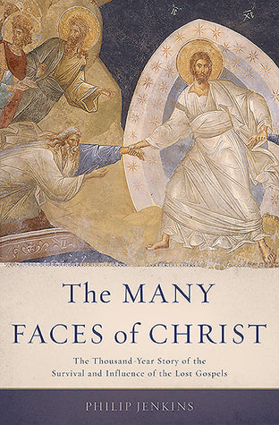 Book cover of The Many Faces of Christ by Philip Jenkins