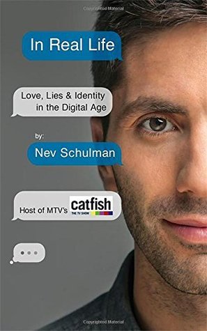 Book cover of In Real Life: Love, Lies & Identity In The Digital Age by Nev Schulman