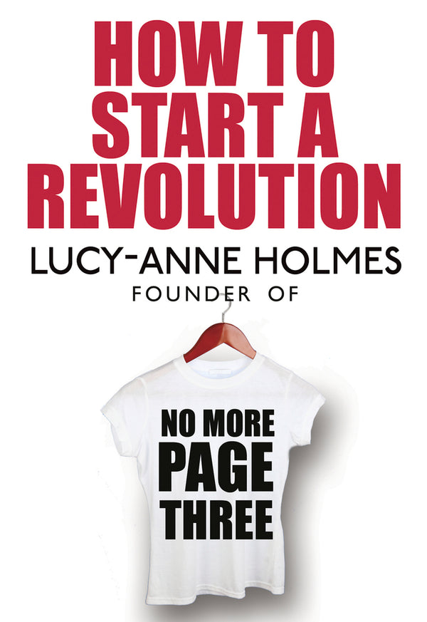 Book cover of How To Start A Revolution by Lucy-Anne Holmes