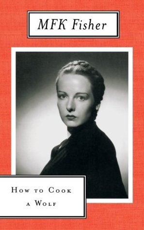 Book cover of How To Cook A Wolf by M.F.K. Fisher