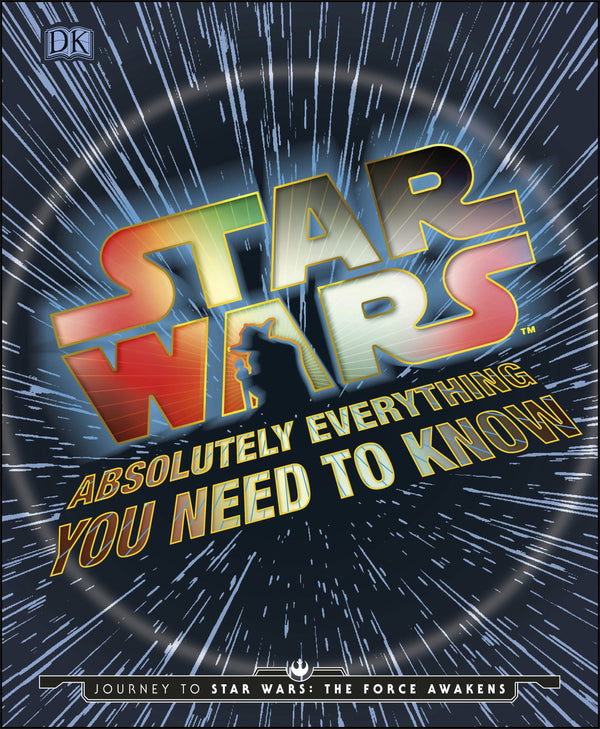 Book cover of Star Wars Absolutely Everything You Need to Know by Adam Bray, Kerrie Dougherty, Cole Horton, Michael Kogge