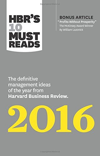 Book cover of HBR's 10 Must Reads 2016: The Definitive Management Ideas of the Year from Harvard Business Review (with Bonus McKinsey Award Winning Article "Profits Without Prosperity") by Harvard Business Review
