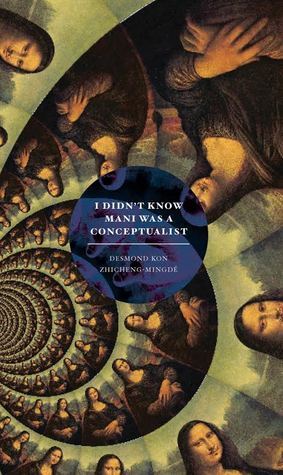 Book cover of I Didn't Know Mani Was a Conceptualist by Desmond Kon Zhicheng-Mingdé