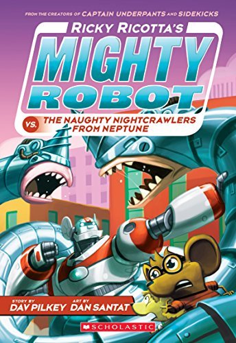 Book cover of Ricky Ricotta's Mighty Robot Vs. The Naughty Nightcrawlers From Neptune by Dav Pilkey