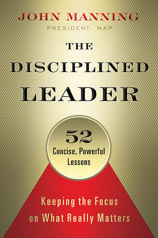 Book cover of The Disciplined Leader: Keeping the Focus on What Really Matters by John    Manning