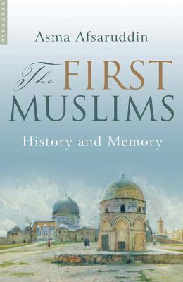 Book cover of The First Muslims: History and Memory by Asma Afsaruddin