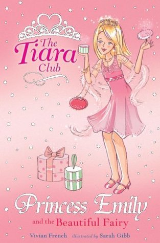 Book cover of Princess Emily And The Beautiful Fairy (Tiara Club by vivian-french-sarah-gibb, Sarah Gibb (Illus.)