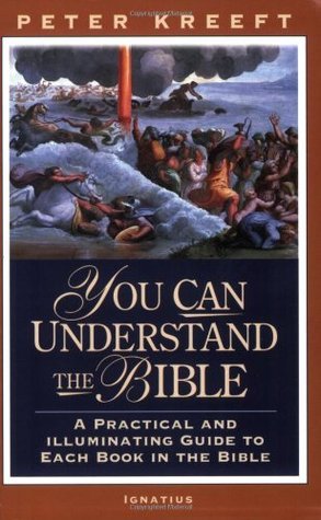 Book cover of You Can Understand The Bible: A Practical And Illuminating Guide To Each Book In The Bible by Peter Kreeft