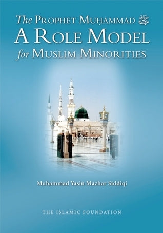 Book cover of The Prophet Muhammad: A Role Model for Muslim Minorities by Muhammad Yasin Mazhar Siddiqi