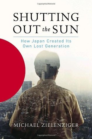 Book cover of Shutting Out The Sun: How Japan Created Its Own Lost Generation by Michael Zielenziger