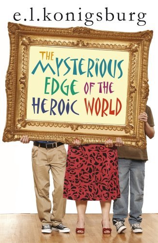 Book cover of Mysterious Edge Of The Heroic World by E.L. Konigsburg