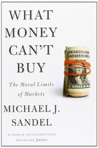 Book cover of What Money Can't Buy: The Moral Limits Of Markets by Michael J. Sandel