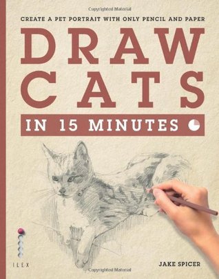 Book cover of Draw Cats In 15 Minutes by Jake Spicer