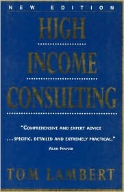 Book cover of High Income Consulting: How To Build And Market Your Professional Practice by Tom Lambert