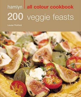 Book cover of 200 Veggie Feasts: Hamlyn All Colour Cookbook by Louise Pickford