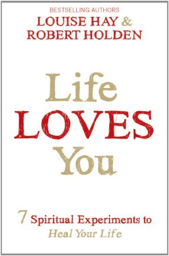 Book cover of Life Loves You: 7 Spiritual Experiments To Heal Your Life by Louise L. Hay, Robert Holden