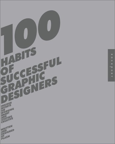 Book cover of 100 Habits of Successful Graphic Designers: Insider Secrets on Working Smart and Staying Creative by Plazm, Joshua Berger, Sarah Dougher