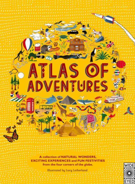 Book cover of Atlas Of Adventures: A Collection Of Natural Wonders, Exciting Experiences And Fun Festivities From The Four Corners Of The Globe by Lucy Letherland