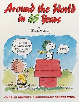 Book cover of Around The World In 45 Years, Charlie Brown's Anniversary Celebration by Charles M. Schulz