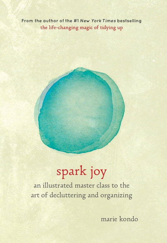 Book cover of Spark Joy: An Illustrated Master Class On The Art Of Organizing And Tidying Up by Marie Kondō