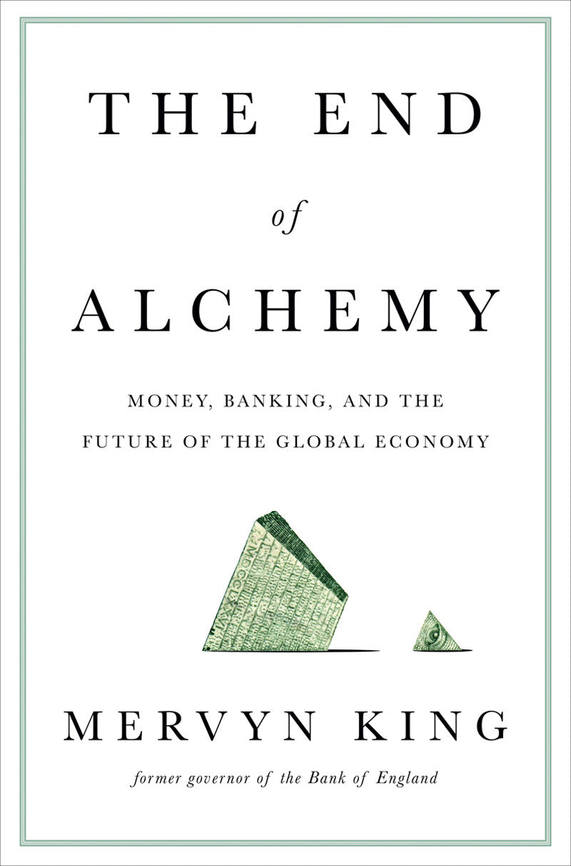 Book cover of The End of Alchemy: Money, Banking, and the Future of the Global Economy by Mervyn A. King