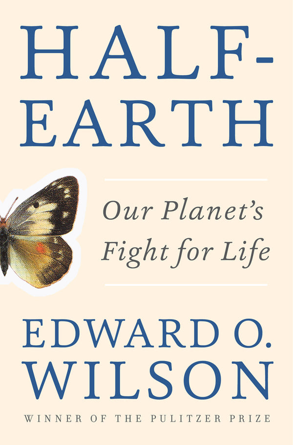 Book cover of Half-Earth: Our Planet's Fight for Life by Edward O. Wilson