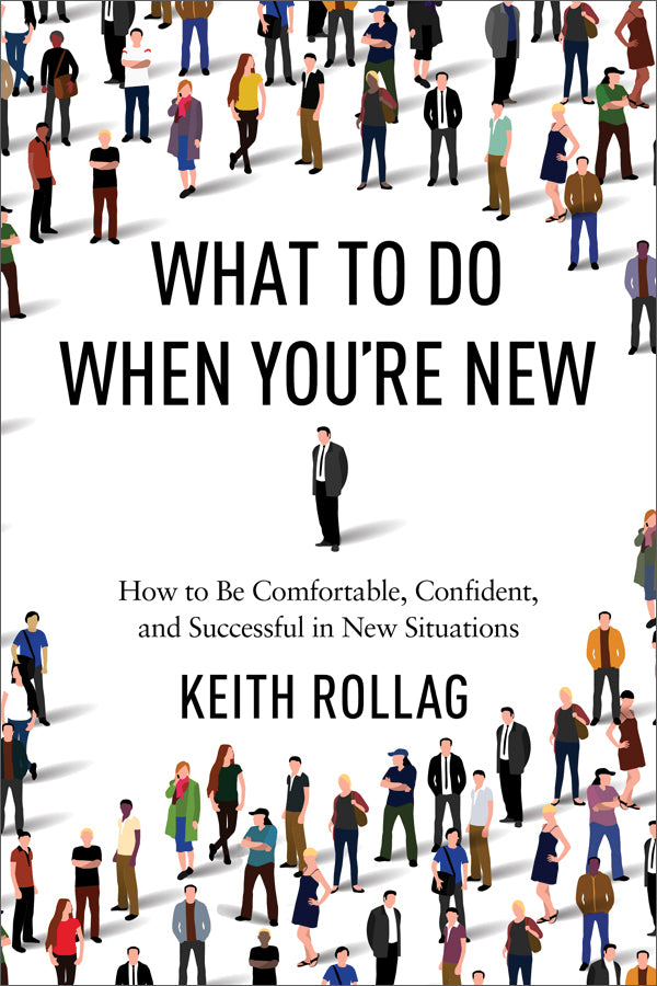 Book cover of What To Do When You're New: How To Be Comfortable, Confident, And Successful In New Situations by Keith Rollag