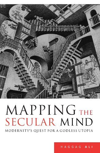 Book cover of Mapping The Secular Mind: Modernity's Quest For A Godless Utopia by Haggag Ali