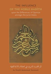 Book cover of Athar Al-Hadith Al-Sharif Fi Ikhtilaf Al-A'Immat Al-Fuqaha: The Influence Of The Noble Hadith Upon The Differences Of Opinion Amongst The Jurist Imams by Shaykh Muhammad Awwamah, Mariam Madge Conlan (Trans.), Muhammad ibn Adam (Ed.)