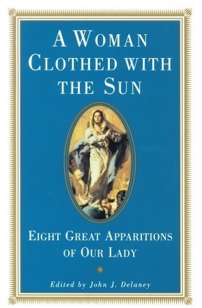 Book cover of A Woman Clothed With The Sun: Eight Great Apparitions Of Our Lady by John J.  Delaney